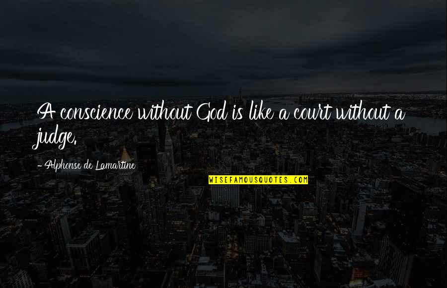 Laicism Quotes By Alphonse De Lamartine: A conscience without God is like a court Laicism Quotes By Alphonse De Lamartine: A conscience without God is like a court