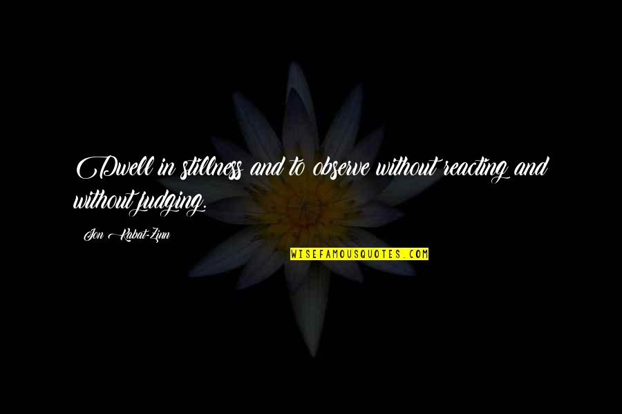 Laicismo Definicion Quotes By Jon Kabat-Zinn: Dwell in stillness and to observe without reacting