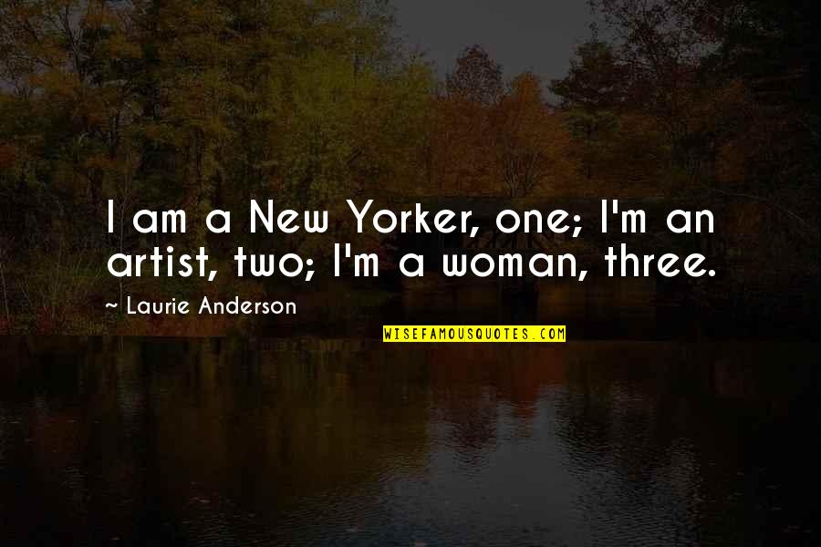 Laicite Quotes By Laurie Anderson: I am a New Yorker, one; I'm an