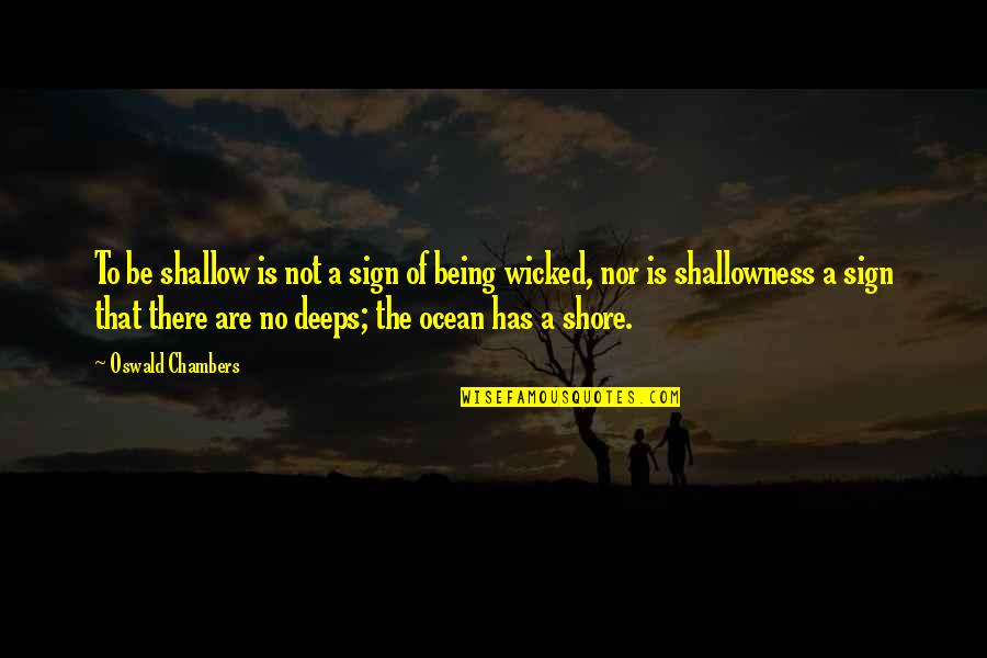 Laicite Quotes By Oswald Chambers: To be shallow is not a sign of