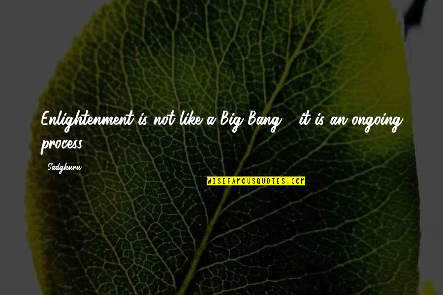 Laid Back Attitude Quotes By Sadghuru: Enlightenment is not like a Big Bang -