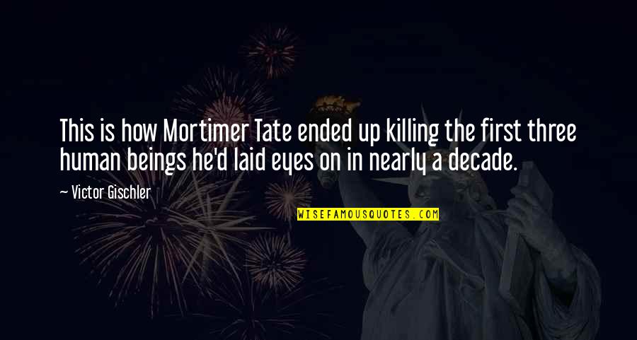 Laid Eyes On You Quotes By Victor Gischler: This is how Mortimer Tate ended up killing