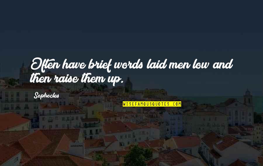 Laid Low Quotes By Sophocles: Often have brief words laid men low and