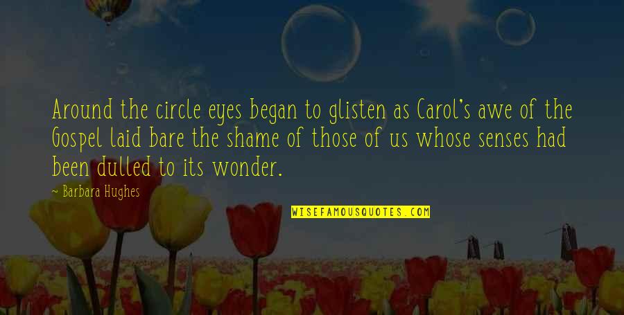 Laid My Eyes On You Quotes By Barbara Hughes: Around the circle eyes began to glisten as