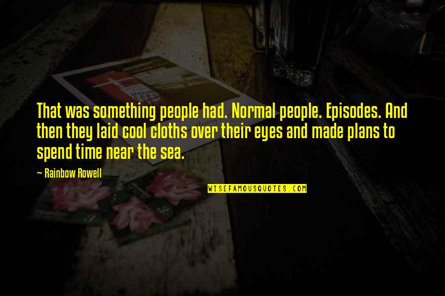 Laid My Eyes On You Quotes By Rainbow Rowell: That was something people had. Normal people. Episodes.