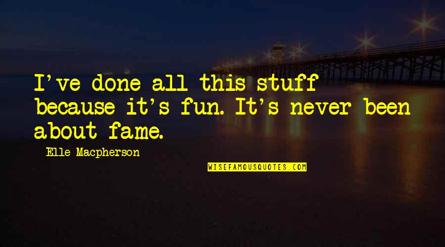 Laid Plans Terry Fallis Quotes By Elle Macpherson: I've done all this stuff because it's fun.