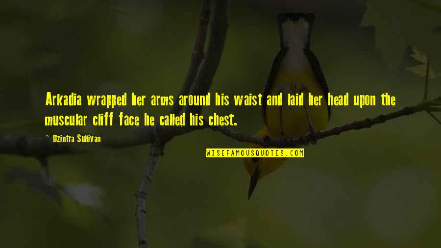 Laid Quotes By Dzintra Sullivan: Arkadia wrapped her arms around his waist and Laid Quotes By Dzintra Sullivan: Arkadia wrapped her arms around his waist and