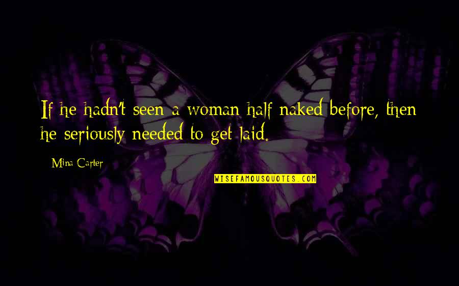 Laid Quotes By Mina Carter: If he hadn't seen a woman half naked