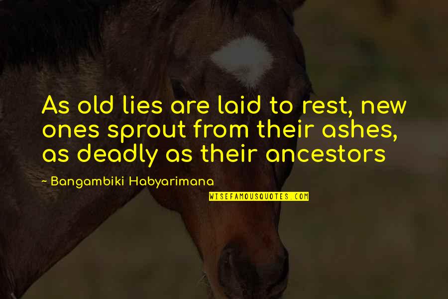 Laid To Rest Quotes By Bangambiki Habyarimana: As old lies are laid to rest, new