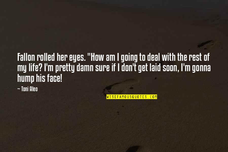 Laid To Rest Quotes By Toni Aleo: Fallon rolled her eyes. "How am I going