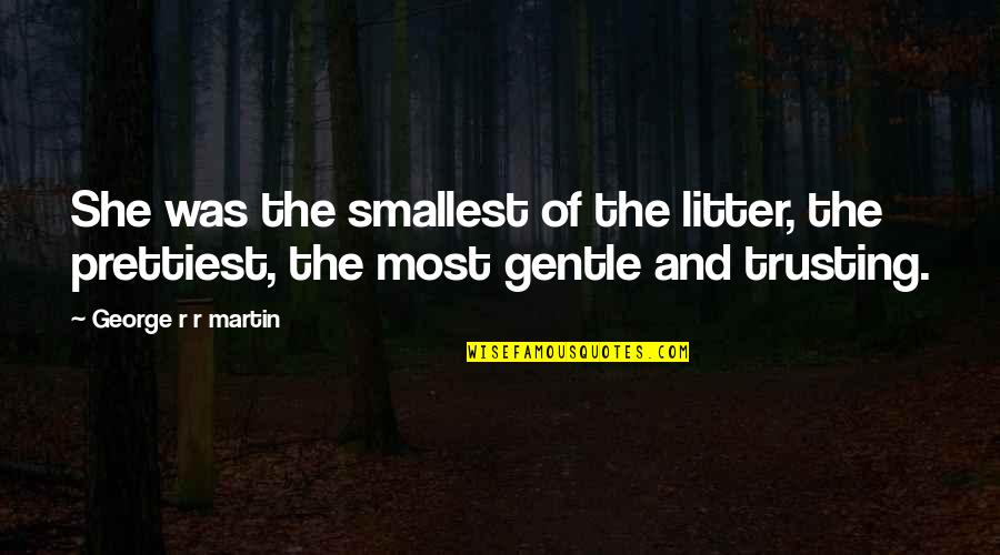 Laida Stilius Quotes By George R R Martin: She was the smallest of the litter, the Laida Stilius Quotes By George R R Martin: She was the smallest of the litter, the