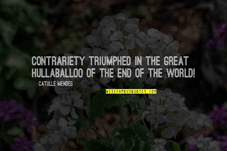 Laider International Quotes By Catulle Mendes: Contrariety triumphed in the great hullaballoo of the