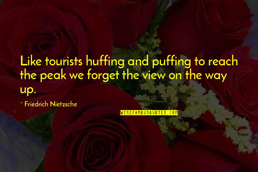 Laider International Quotes By Friedrich Nietzsche: Like tourists huffing and puffing to reach the