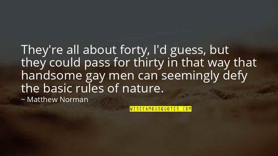 Laidest Quotes By Matthew Norman: They're all about forty, I'd guess, but they Laidest Quotes By Matthew Norman: They're all about forty, I'd guess, but they