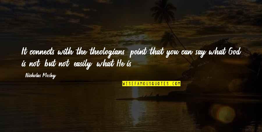 Laidman Quotes By Nicholas Mosley: It connects with the theologians' point that you Laidman Quotes By Nicholas Mosley: It connects with the theologians' point that you