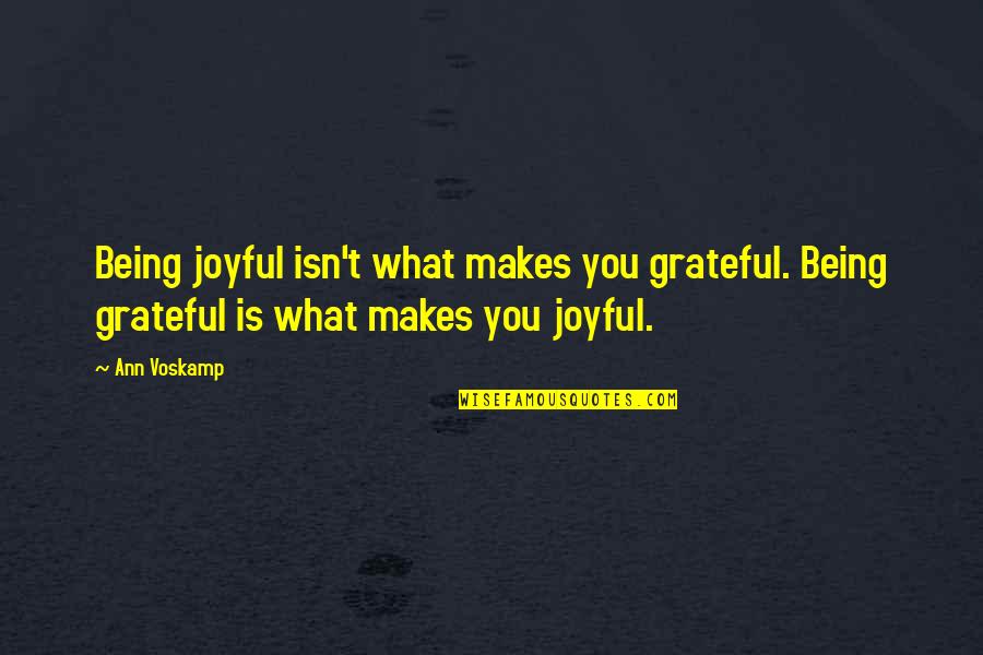 Laidu Tvarkymas Quotes By Ann Voskamp: Being joyful isn't what makes you grateful. Being
