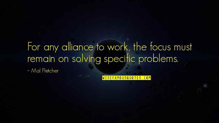 Laidu Tvarkymas Quotes By Mal Fletcher: For any alliance to work, the focus must