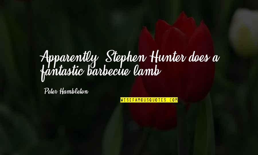 Laidychen Carrasco Quotes By Peter Hambleton: Apparently, Stephen Hunter does a fantastic barbecue lamb. Laidychen Carrasco Quotes By Peter Hambleton: Apparently, Stephen Hunter does a fantastic barbecue lamb.