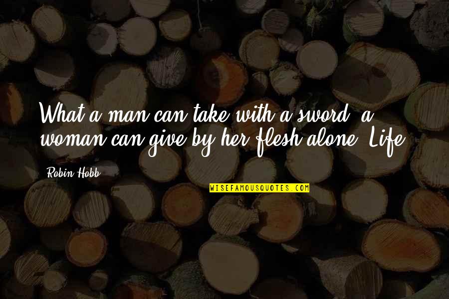 Laidychen Carrasco Quotes By Robin Hobb: What a man can take with a sword,