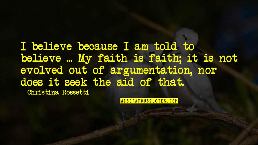 Laighton Quotes By Christina Rossetti: I believe because I am told to believe Laighton Quotes By Christina Rossetti: I believe because I am told to believe