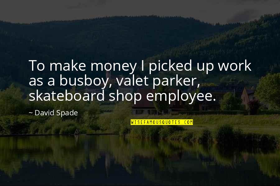 Laigle Floor Quotes By David Spade: To make money I picked up work as