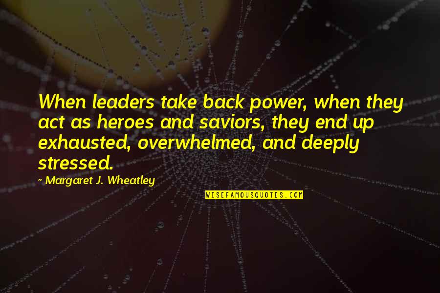 Laigle Ne Quotes By Margaret J. Wheatley: When leaders take back power, when they act