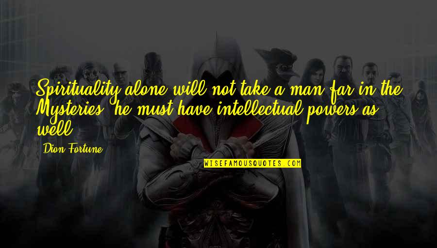 Laiglon Hotel Quotes By Dion Fortune: Spirituality alone will not take a man far Laiglon Hotel Quotes By Dion Fortune: Spirituality alone will not take a man far