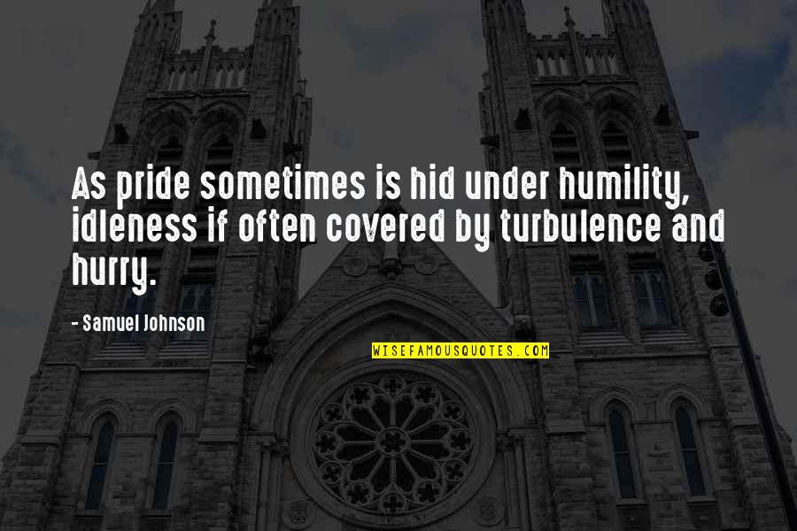 Laiglon Restaurant Quotes By Samuel Johnson: As pride sometimes is hid under humility, idleness