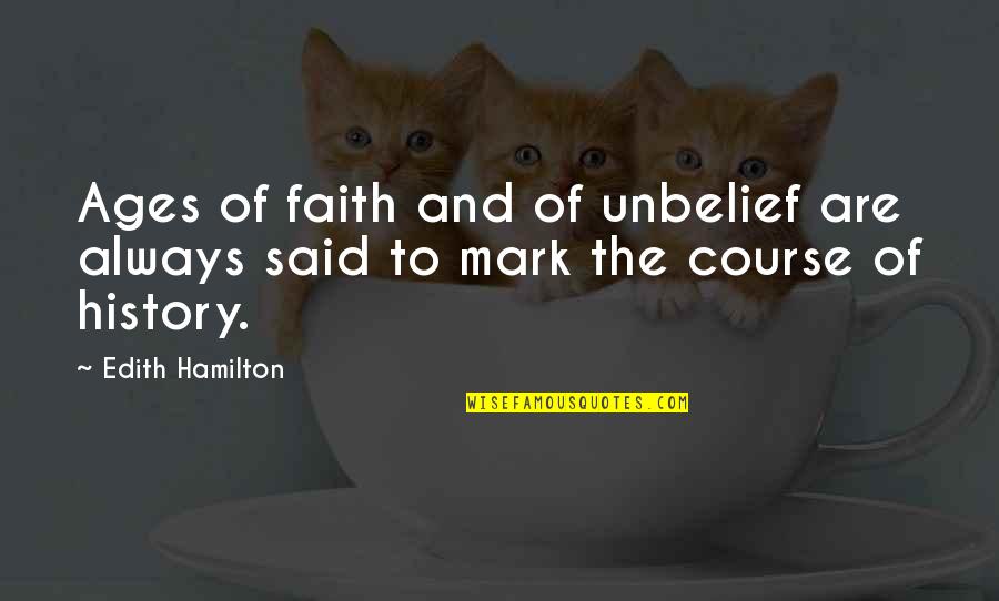 Laiguille Grive Chalets Quotes By Edith Hamilton: Ages of faith and of unbelief are always