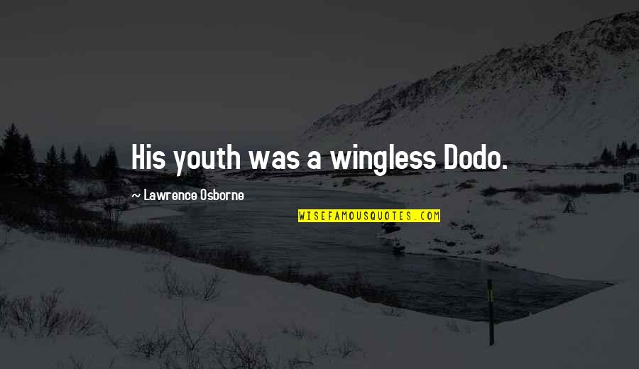 Laiken Laverock Quotes By Lawrence Osborne: His youth was a wingless Dodo. Laiken Laverock Quotes By Lawrence Osborne: His youth was a wingless Dodo.