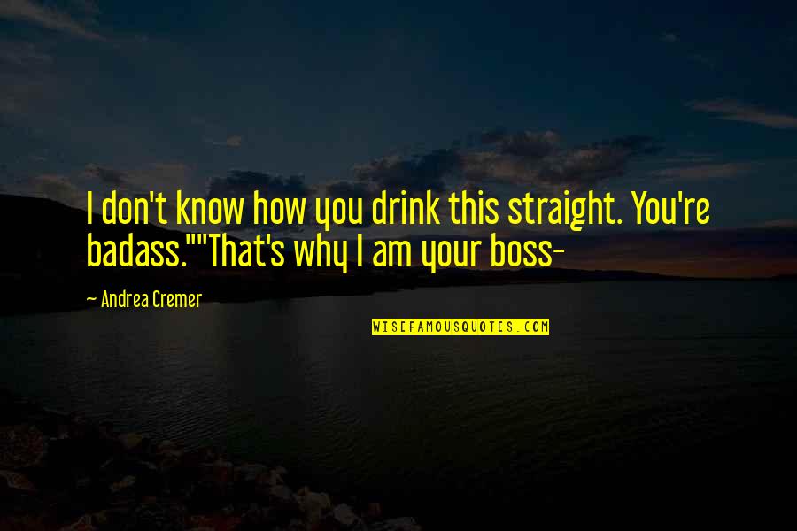 Laiken Odum Quotes By Andrea Cremer: I don't know how you drink this straight. Laiken Odum Quotes By Andrea Cremer: I don't know how you drink this straight.