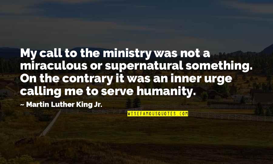 Laiken Quotes By Martin Luther King Jr.: My call to the ministry was not a