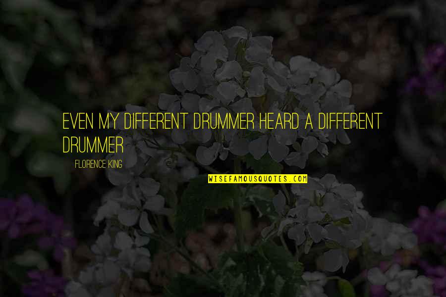 Laiki Crackers Quotes By Florence King: Even my different drummer heard a different drummer Laiki Crackers Quotes By Florence King: Even my different drummer heard a different drummer