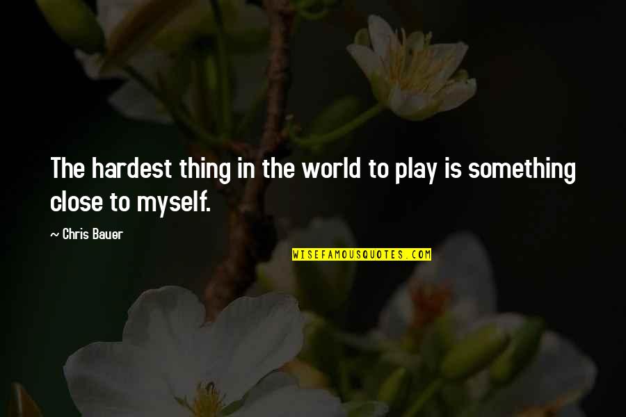 Laikin Phrase Quotes By Chris Bauer: The hardest thing in the world to play