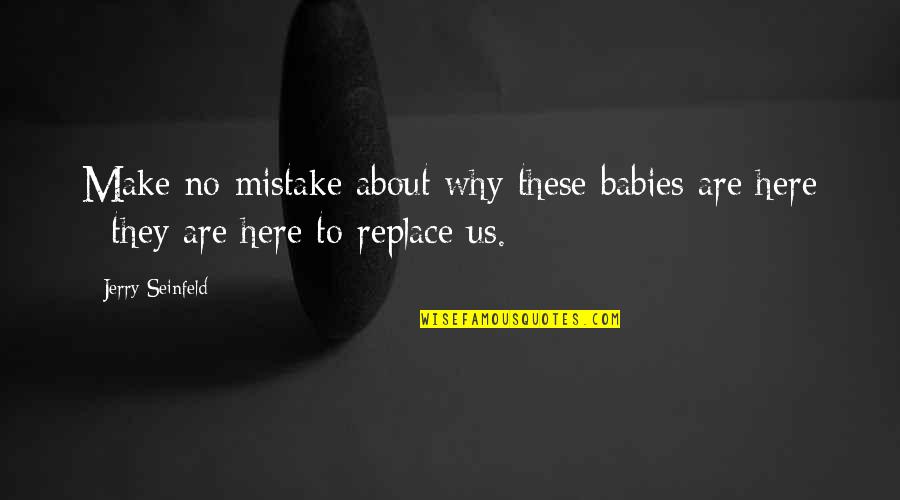 Laikrastis Draugas Quotes By Jerry Seinfeld: Make no mistake about why these babies are