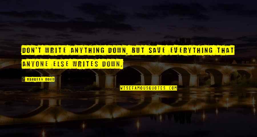 Laikrastis Zemaitis Quotes By Maureen Dowd: Don't write anything down, but save everything that