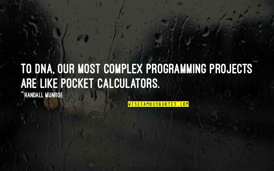 Laila Tariq Quotes By Randall Munroe: To DNA, our most complex programming projects are