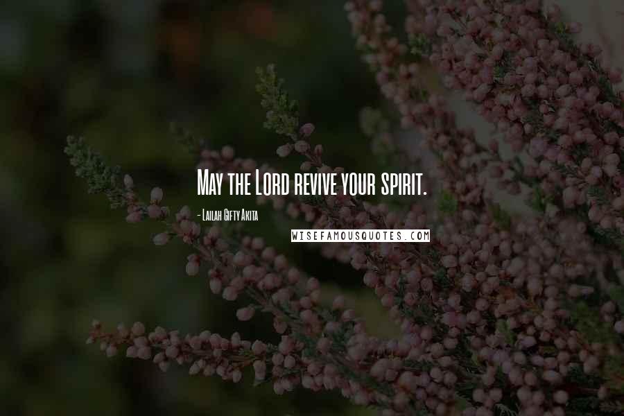 Lailah Gifty Akita quotes: May the Lord revive your spirit.