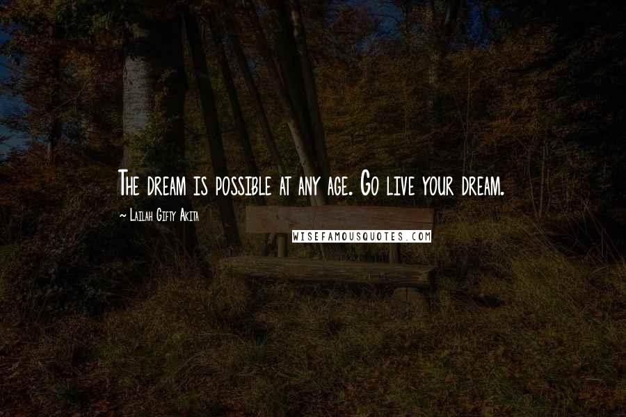 Lailah Gifty Akita quotes: The dream is possible at any age. Go live your dream.