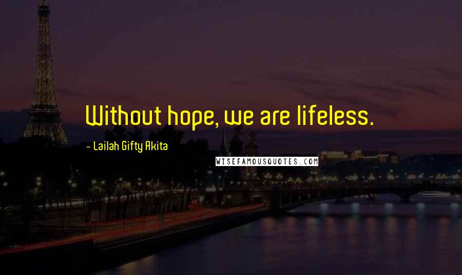 Lailah Gifty Akita quotes: Without hope, we are lifeless.