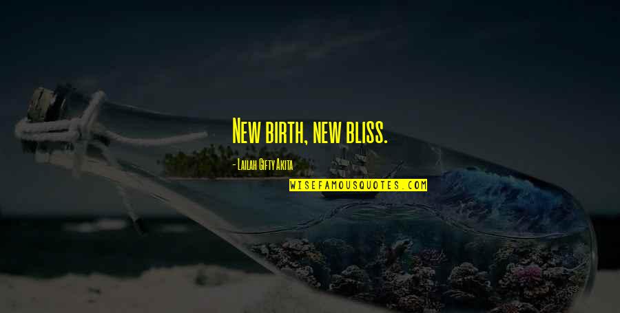 Lailah Gifty Akita Quotes By Lailah Gifty Akita: New birth, new bliss.