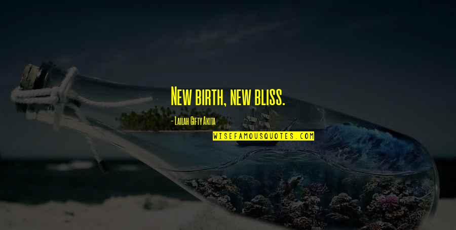 Lailah Gifty Quotes By Lailah Gifty Akita: New birth, new bliss.