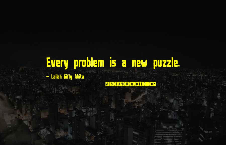 Lailah Gifty Quotes By Lailah Gifty Akita: Every problem is a new puzzle.