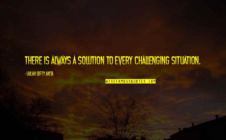 Lailah Gifty Quotes By Lailah Gifty Akita: There is always a solution to every challenging