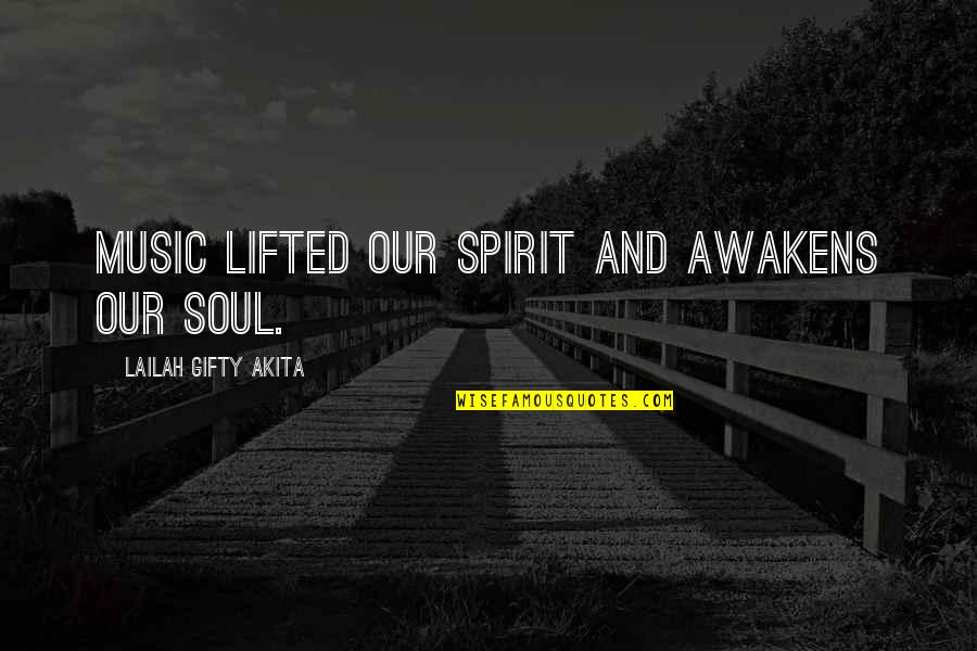 Lailah Gifty Quotes By Lailah Gifty Akita: Music lifted our spirit and awakens our soul.