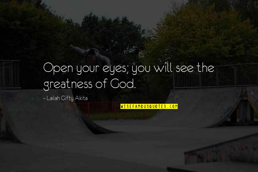 Lailah Gifty Quotes By Lailah Gifty Akita: Open your eyes; you will see the greatness