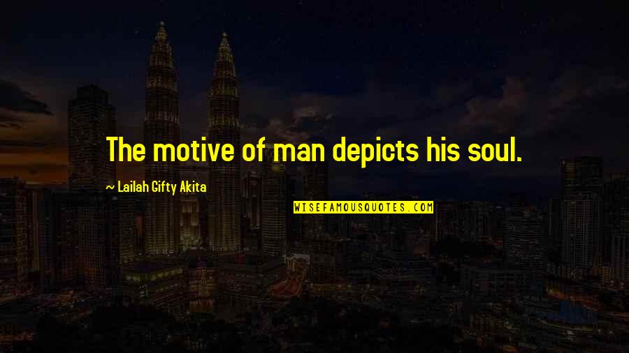 Lailah Gifty Quotes By Lailah Gifty Akita: The motive of man depicts his soul.