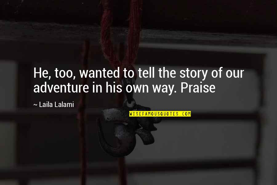 Laila's Quotes By Laila Lalami: He, too, wanted to tell the story of