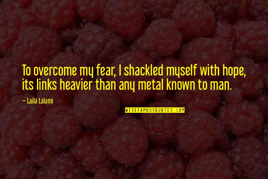 Laila's Quotes By Laila Lalami: To overcome my fear, I shackled myself with