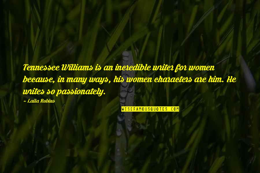 Laila's Quotes By Laila Robins: Tennessee Williams is an incredible writer for women